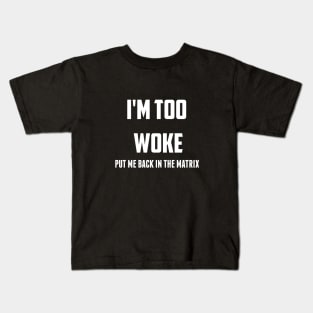 I'm Tpp Woke Put Me Back in the Matrix Kids T-Shirt